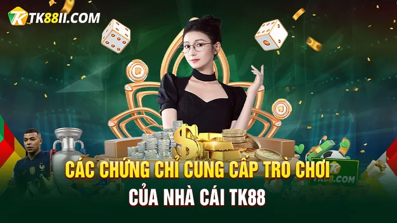 Các chứng chỉ cung cấp trò chơi cá cược trực tuyến của nhà cái TK88