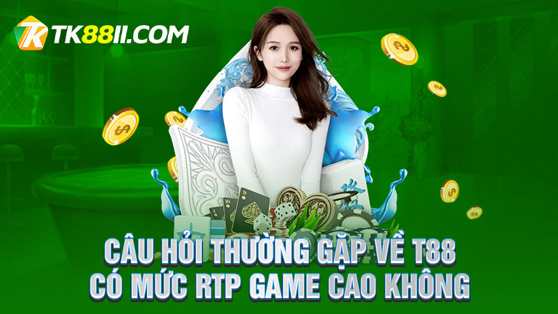 Câu hỏi thường gặp về TK88 có mức RTP game cao không?