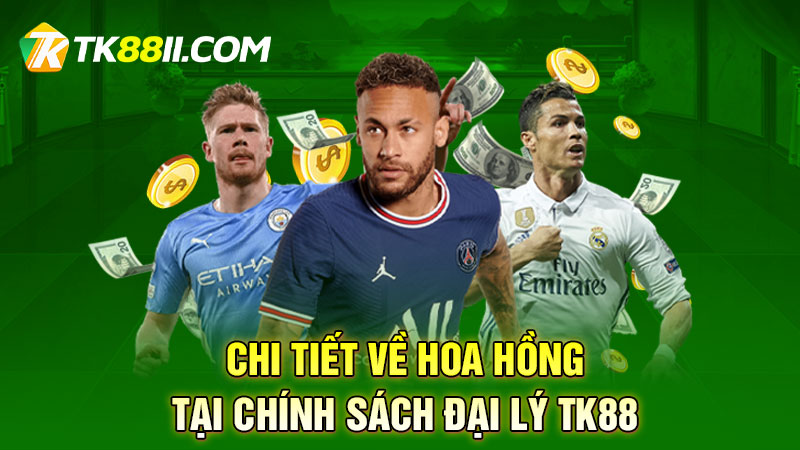 Chi tiết về hoa hồng tại chính sách đại lý TK88