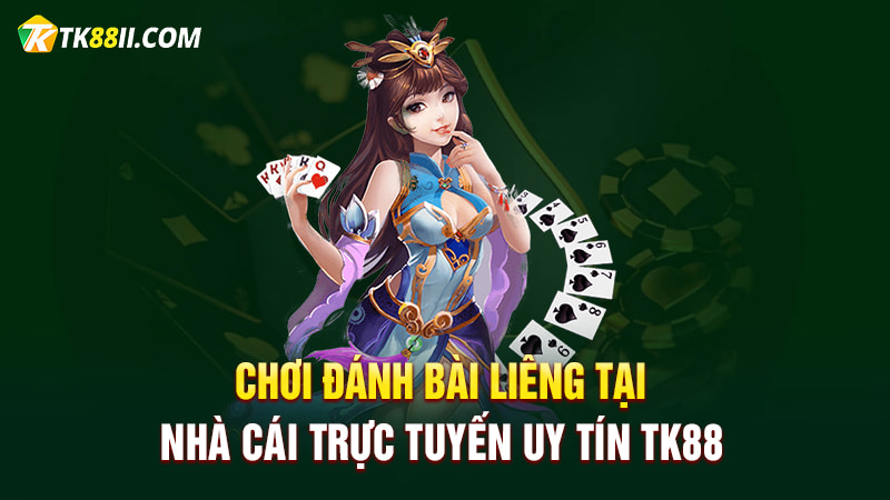 Chơi đánh bài Liêng tại nhà cái trực tuyến uy tín TK88