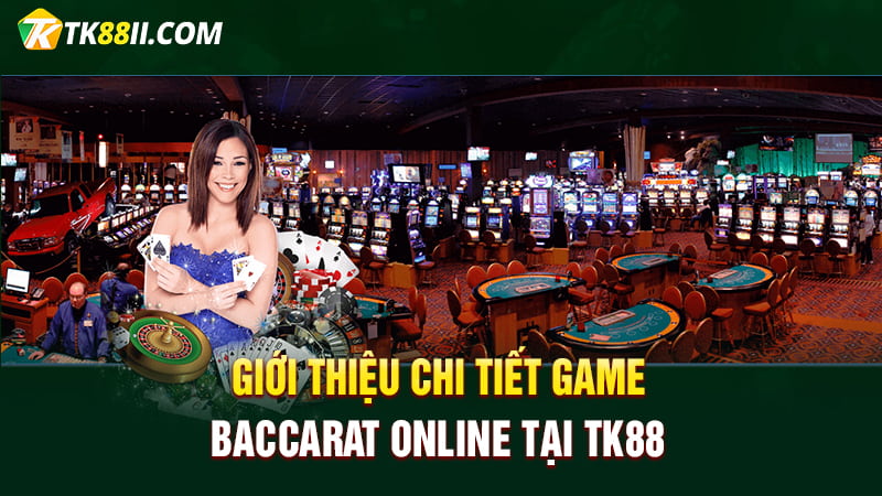 Giới thiệu chi tiết về game Baccarat online tại TK88