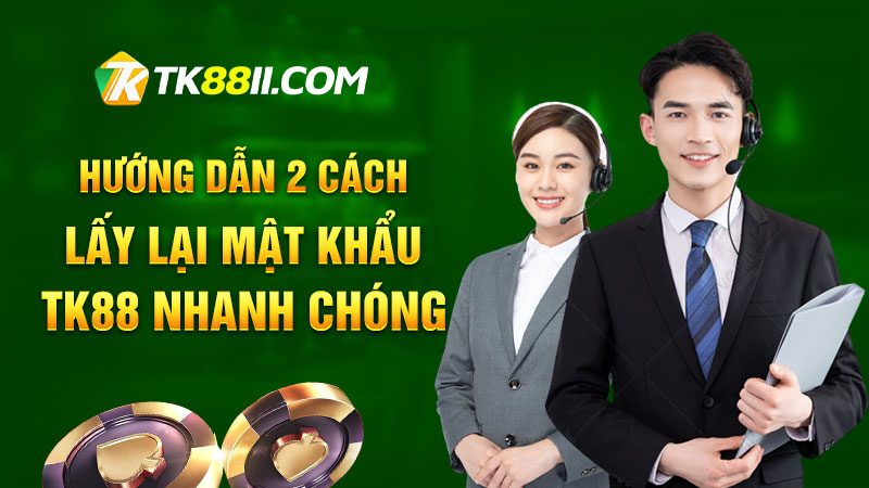 Hướng dẫn 2 cách lấy lại mật khẩu TK88