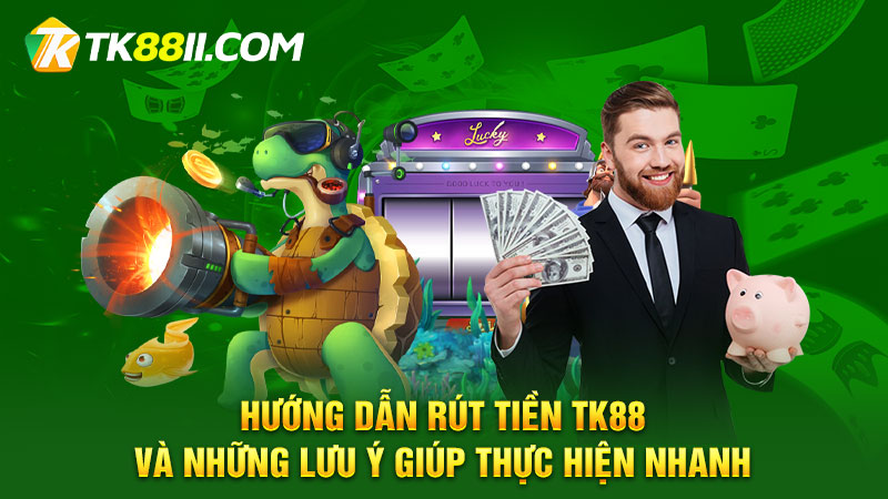 Hướng dẫn rút tiền TK88