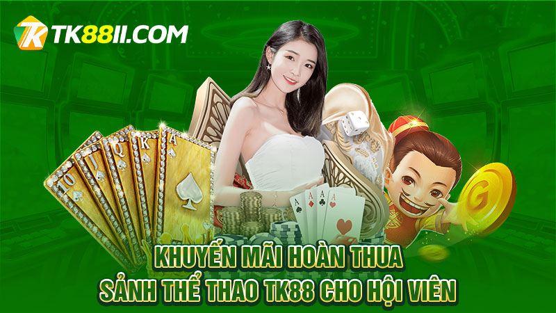 Khuyến mãi hoàn thua sảnh thể thao TK88 cho hội viên