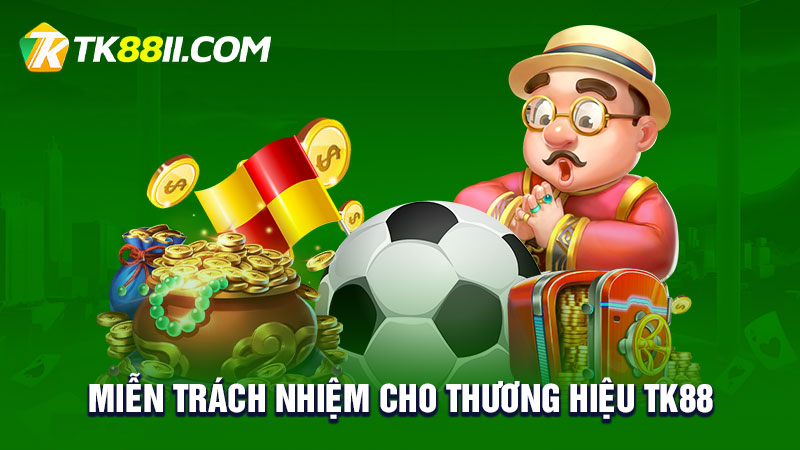 Miễn trách nhiệm cho thương hiệu TK88