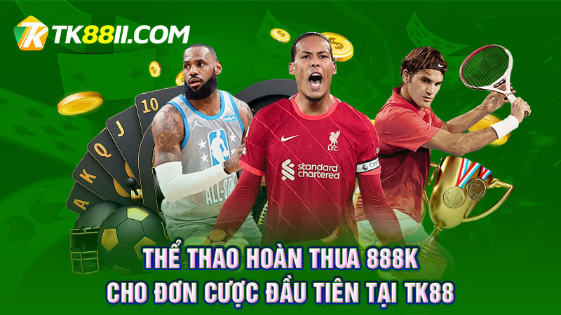 Thể thao hoàn thua 888K TK88