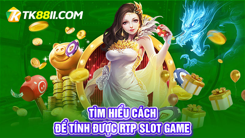 Tìm hiểu cách để tính được RTP Slot game