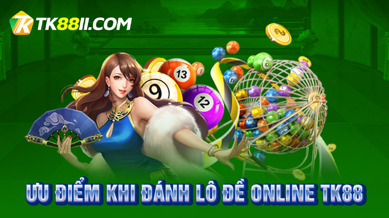 Ưu điểm khi đánh lô đề online TK88