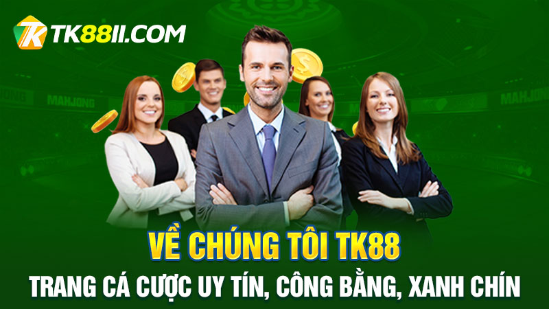 Về chúng tôi TK88 - Trang cá cược trực tuyến uy tín, công bằng, xanh chín