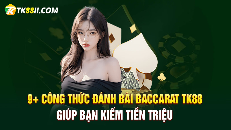 9 công thức đánh bài Baccarat TK88