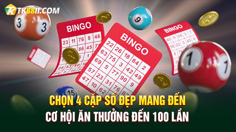 Chọn 4 cặp số đẹp mang đến cơ hội ăn thưởng đến 100 lần