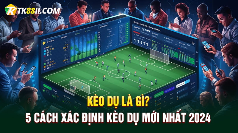 Kèo dụ là gì?